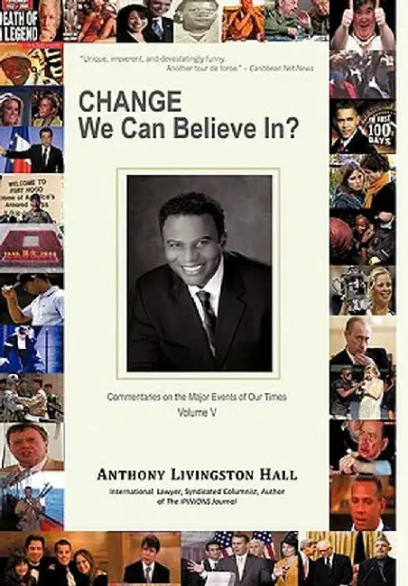 Change We Can Believe In?: Commentaries on the Major Events of Our Time: Volume V by Anthony Livingston Hall