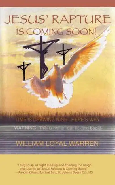 Jesus' Rapture Is Coming Soon!: The Coming Rapture of Jesus! by William Loyal Warren