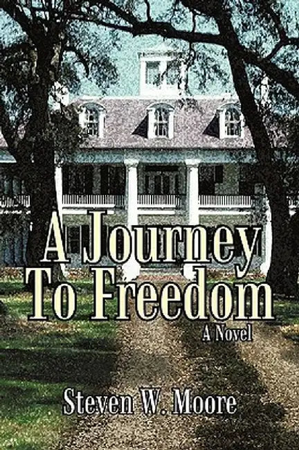 A Journey to Freedom by Steven W. Moore