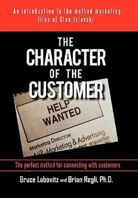 The Character of the Customer: A Story from the Method Marketing Files of Stan Islavski by Bruce Labovitz