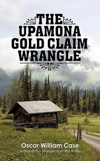 The Upamona Gold Claim Wrangle by Oscar William Case