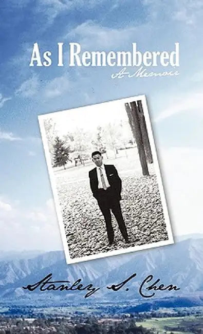As I Remembered: A Memoir by Stanley S. Chen