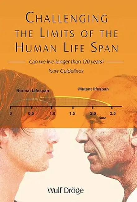 Challenging the Limits of the Human Life Span: - Can We Live Longer Than 120 Years - New Guidelines by Wulf Drge