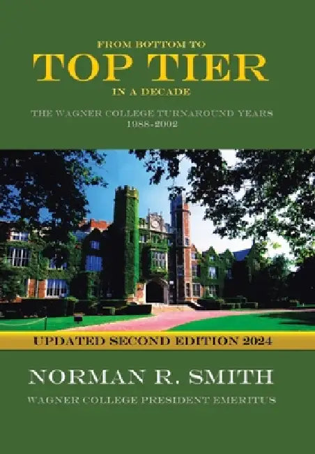 From Bottom to Top Tier in a Decade: The Wagner College Turnaround Years 1988-2002 by Norman R. Smith