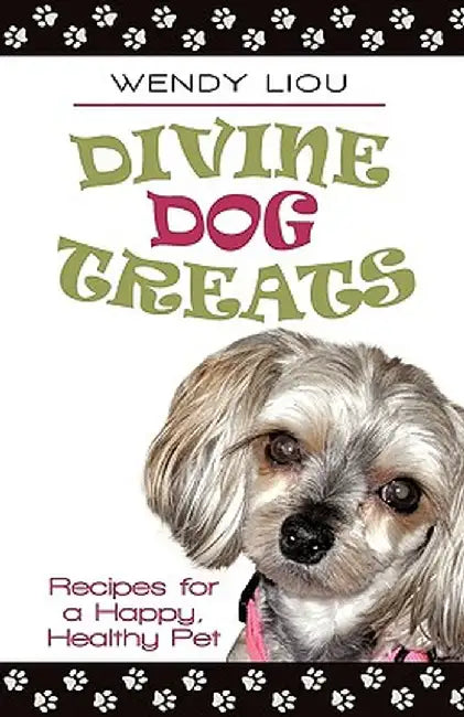 Divine Dog Treats: Recipes for a Happy, Healthy Pet by Wendy Liou