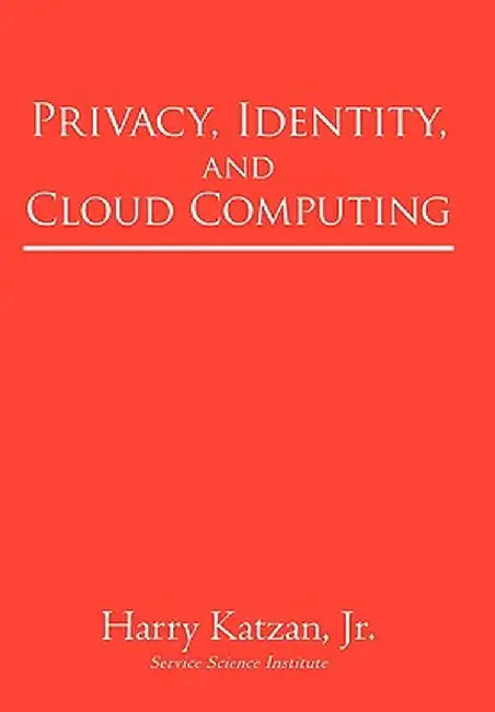 Privacy, Identity, and Cloud Computing by Harry Katzan Jr