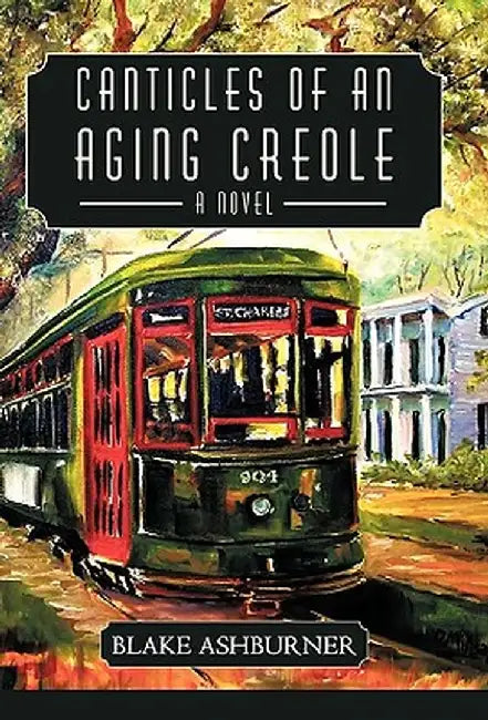 Canticles of an Aging Creole by Blake Ashburner