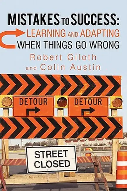 Mistakes to Success: Learning and Adapting When Things Go Wrong by Robert Giloth