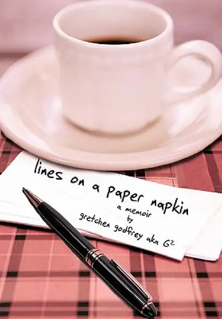 Lines on a Paper Napkin: A Memoir by Gretchen Aka G2 Godfrey