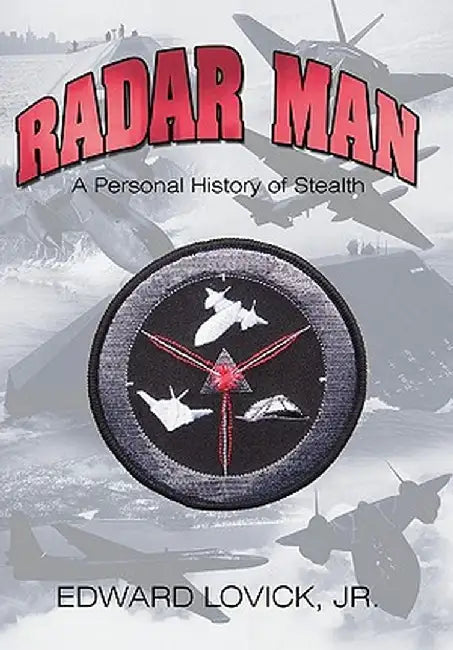 Radar Man: A Personal History of Stealth by Edward Lovick Jr