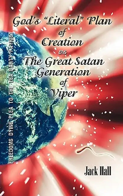 Gods "Literal" Plan of Creation - vs - The Great Satan Generation of Viper by Jack Hall