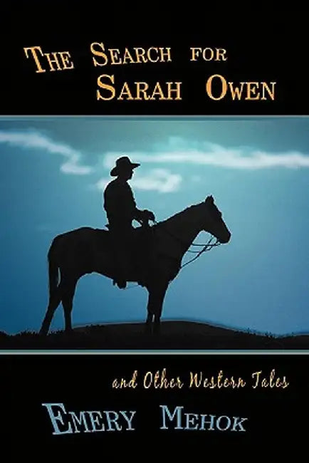 The Search for Sarah Owen and Other Western Tales by Emery Mehok