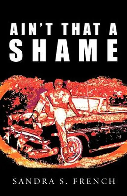Ain't That a Shame by Sandra S. French