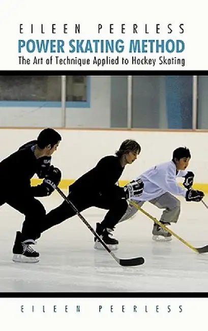 Eileen Peerless Power Skating Method: The Art of Technique Applied to Hockey Skating by Eileen Peerless