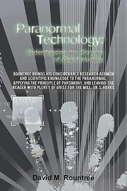 Paranormal Technology: Understanding the Science of Ghost Hunting by David M. Rountree