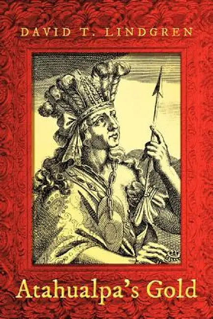 Atahualpa's Gold by David T. Lindgren