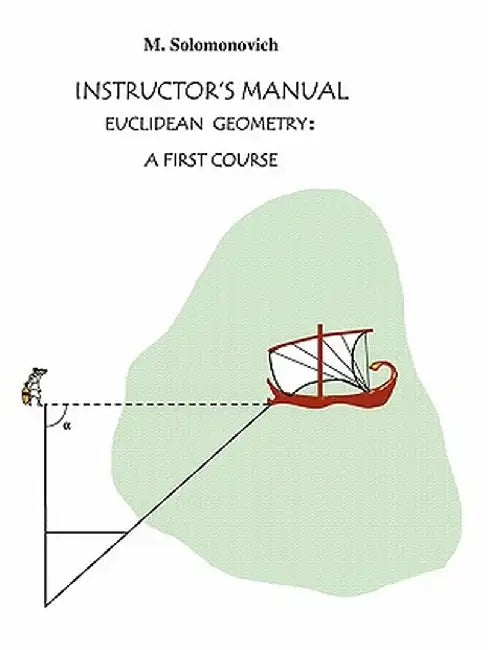 Instructor's Manual to Euclidean Geometry: A First Course by Mark Solomonovich