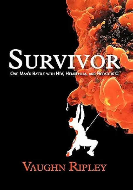 Survivor: One Man's Battle with HIV, Hemophilia, and Hepatitis C by Vaughn Ripley