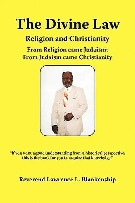 The Divine Law: Religion and Christianity by Reverend Lawrence L. Blankenship