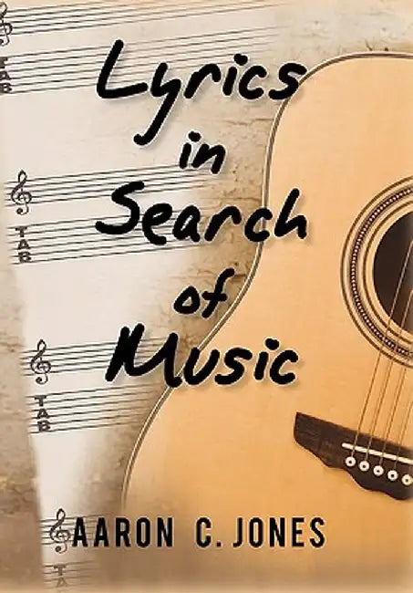 Lyrics in Search of Music by Aaron C. Jones