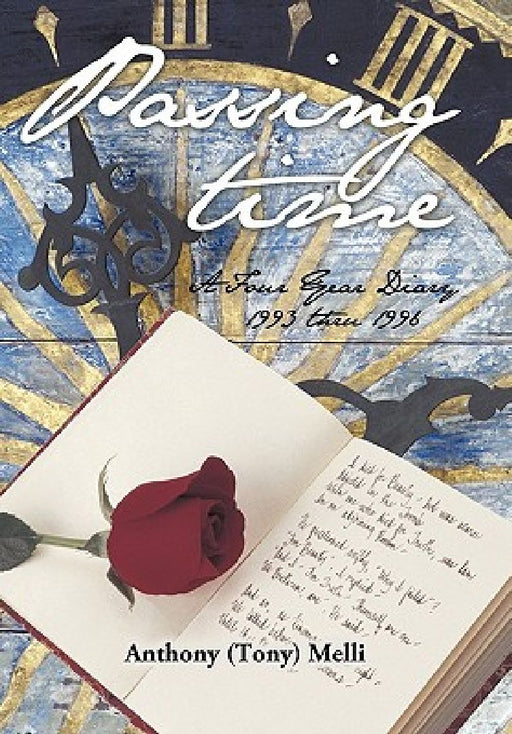 Passing Time: A Four Year Diary 1993 thru 1996 by Anthony (Tony) Melli