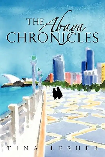 The Abaya Chronicles by Tina Lesher