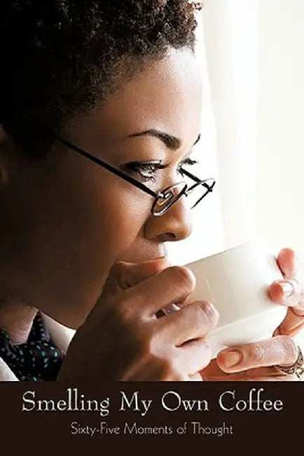 Smelling My Own Coffee: Sixty-Five Moments of Thought by Carol Samuels