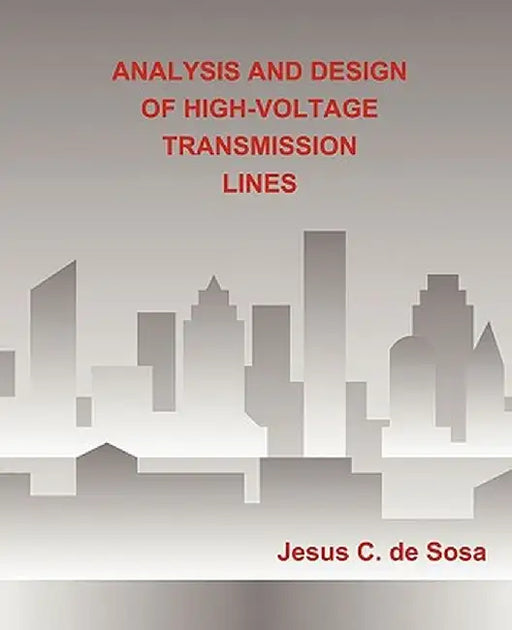 Analysis and Design of High-Voltage Transmission Lines by Jesus C. De Sosa