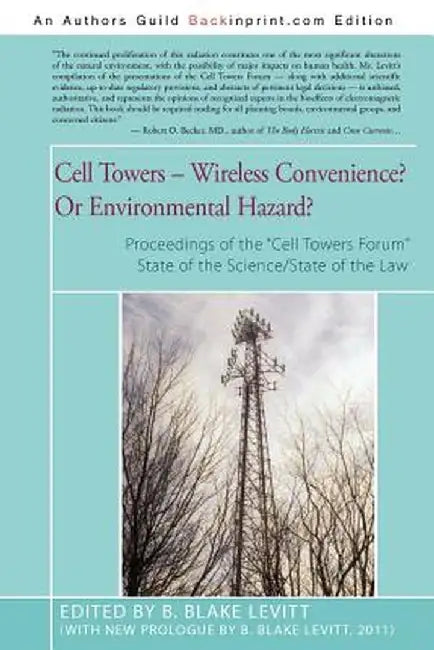 Cell Towers-- Wireless Convenience? or Environmental Hazard? by B. Blake Levitt