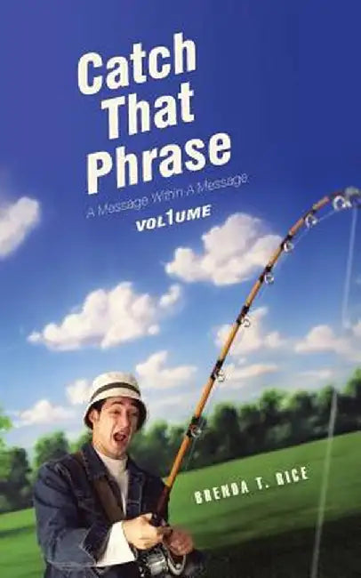 Catch That Phrase: A Message Within a Message by Brenda T. Rice