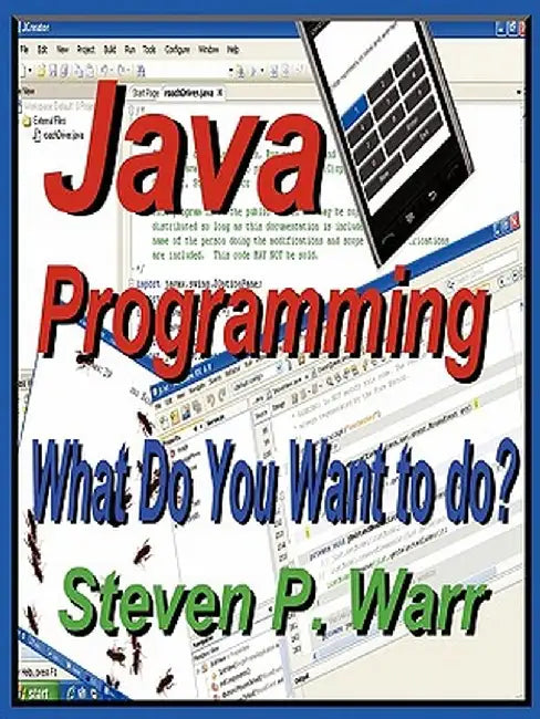 Java Programming: What Do You Want to Do? by Steven P. Warr