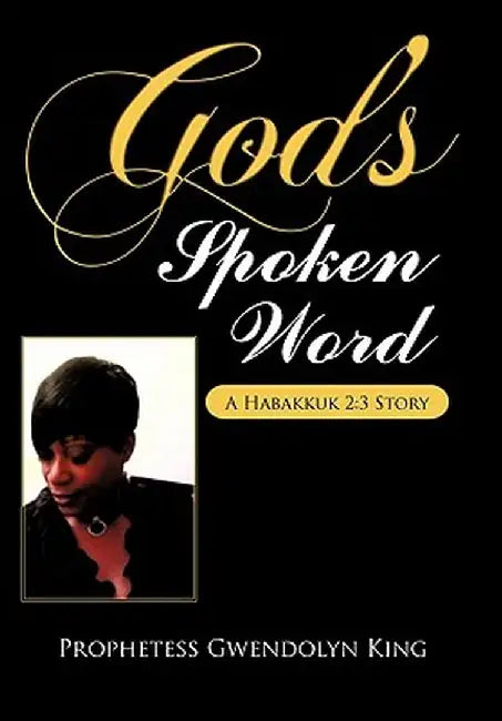 God's Spoken Word: A Habakkuk 2:3 Story by Author Prophetess Gwendolyn King