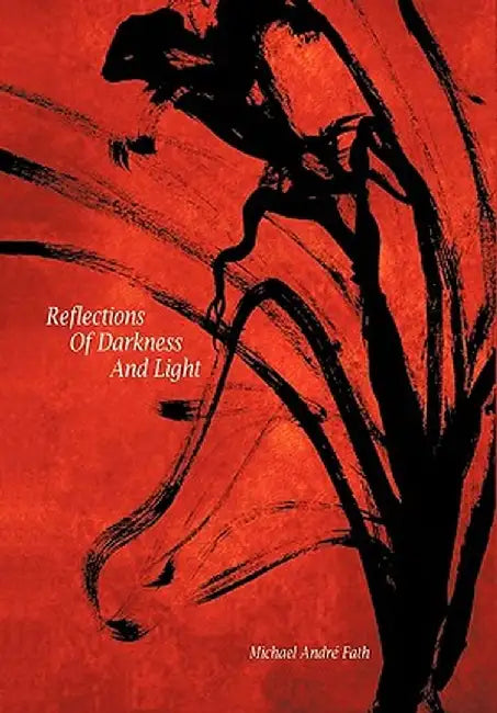 Reflections of Darkness and Light by Michael Andre Fath