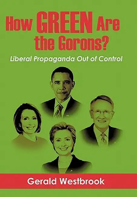 How Green Are the Gorons?: Liberal Propaganda Out of Control by Gerald Westbrook