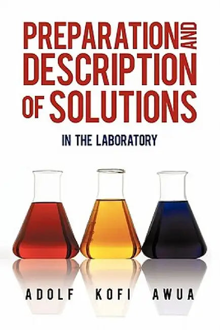 Preparation and Description of Solutions: In the Laboratory by Awua, Adolf Kofi