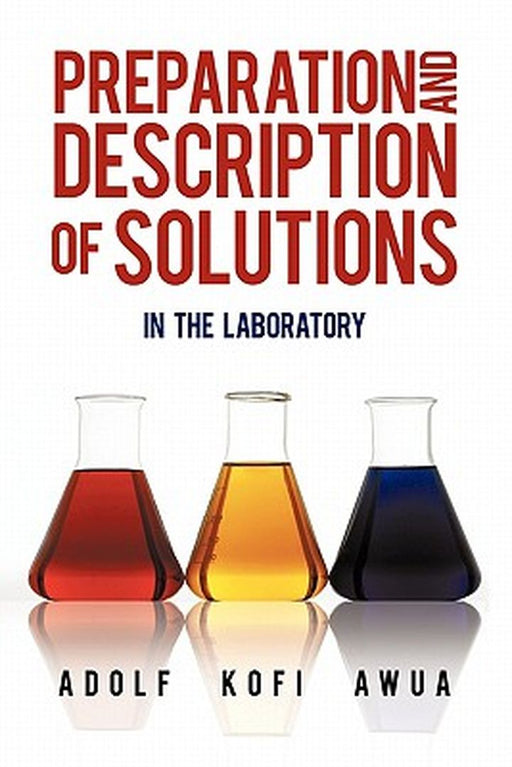 Preparation and Description of Solutions: In the Laboratory by Awua, Adolf Kofi
