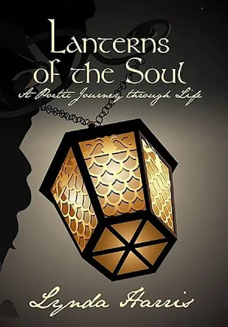 Lanterns of the Soul: A Poetic Journey Through Life by Lynda Harris
