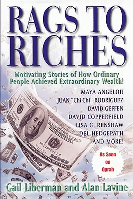 Rags to Riches: Motivating Stories of How Ordinary People Achieved Extraordinary Wealth by Gail Liberman