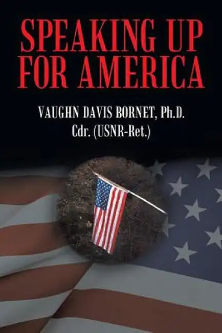 Speaking Up for America: In the Rogue River Valley During the Vietnam War by Ph. D. Vaughn Davis Bornet