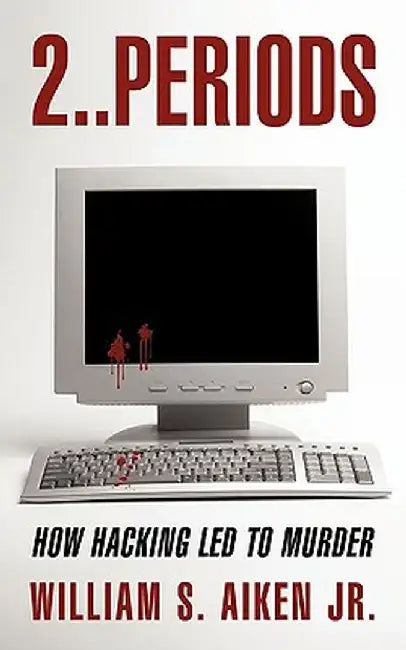 2..Periods: How Hacking Led to Murder by William S. Aiken Jr