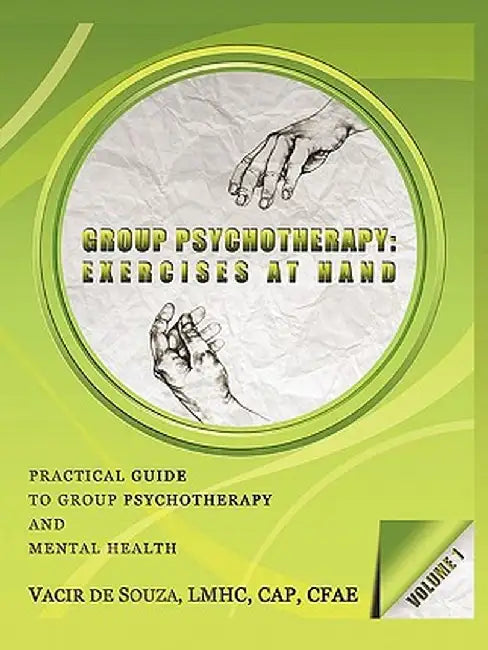 Group Psychotherapy: Exercises at Hand-Volume 1 by Vacir De Souza