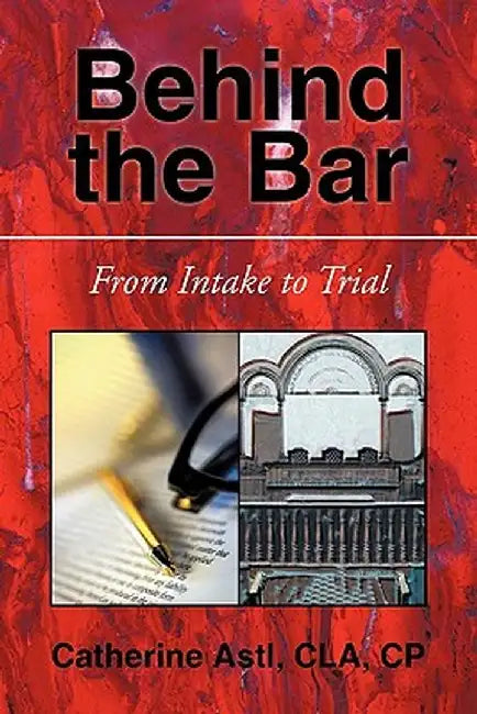 Behind the Bar: From Intake to Trial by Catherine Astl Cla Cp