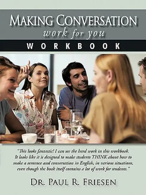 Making Conversation Work for You - Workbook by Paul R. Friesen