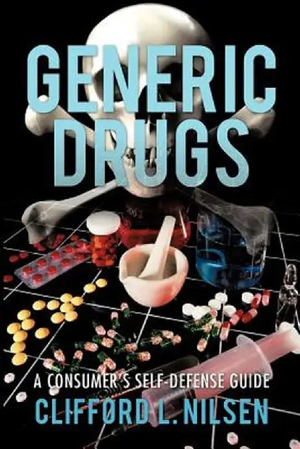 Generic Drugs: A Consumer's Self-Defense Guide by Clifford L. Nilsen
