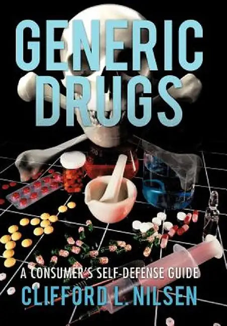 Generic Drugs: A Consumer's Self-Defense Guide by Clifford L. Nilsen