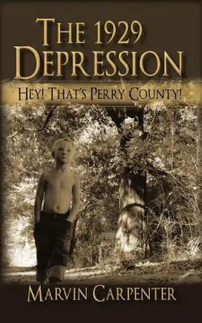 The 1929 Depression: Hey! That's Perry County! by Marvin Carpenter