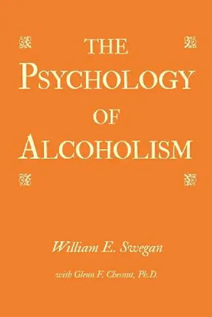 The Psychology of Alcoholism by William E. Swegan