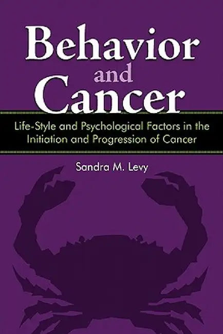 Behavior and Cancer: Life-Style and Psychological Factors in the Initiation and Progression of Cancer by Sandra M. Levy