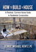 How to Build a House: A Practical, Common-Sense Guide to Residential Construction by George Michael Rentz