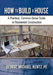 How to Build a House: A Practical, Common-Sense Guide to Residential Construction by George Michael Rentz